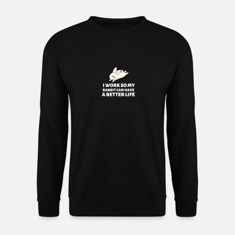 Ich arbeite, damit mein Kaninchen ein besseres Leben haben kann - Hase - Unisex Pullover - Schwarz
