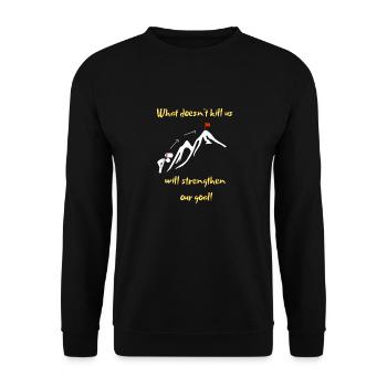 What doesn't kill us makes us stronger! - Unisex Sweatshirt - black - Front - Alina (178cm) & Michal (187cm)