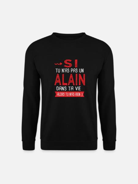 Alain Si tu n as pas un alain Cadeau humour - Sweat-shirt Unisexe - noir