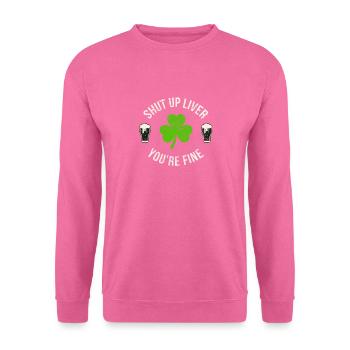 Shut Up Liver St. Patrick's Day T Shirt Gift - Unisex Sweatshirt - pink - Front