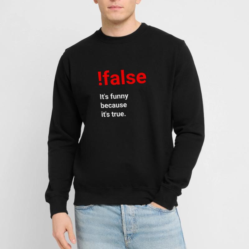 Funny because it's true - joke for programmers Unisex Sweatshirt