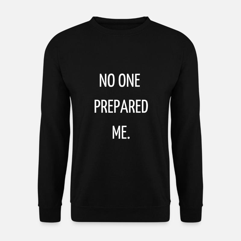 No one prepared me - Unisex Sweatshirt - black
