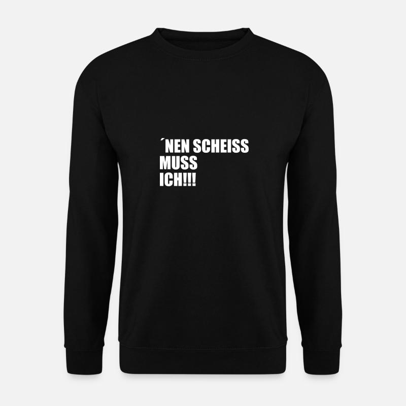 Nen scheiss muss ich - Unisex Pullover - Schwarz