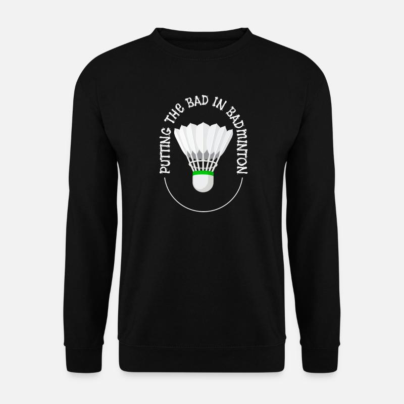Putting The Bad Into Badminton - Unisex Sweatshirt - black