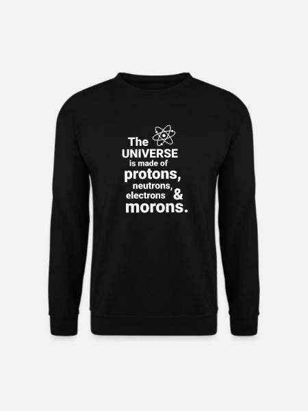 Das Universum besteht aus Protonen, Neutronnen - Unisex Pullover - Schwarz