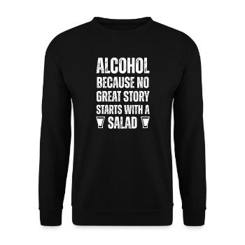 Alcohol: No Great Story Starts With a Salad - Unisex Sweatshirt - black - Front - Alina (178cm) & Michal (187cm)