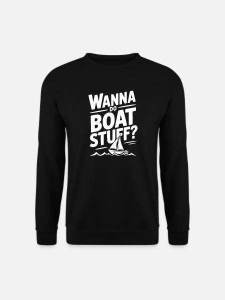 Wanna Do Boat Stuff? - Unisex Sweatshirt - black