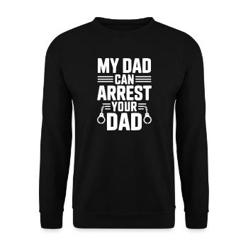 My Dad Can Arrest Your Dad - Unisex Sweatshirt - black - Front - Alina (178cm) & Michal (187cm)