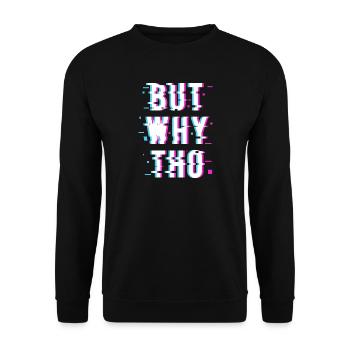 But WHY THO - Unisex Sweatshirt - black - Front - Alina (178cm) & Michal (187cm)