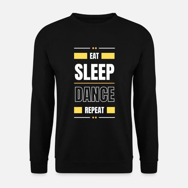 manger dormir danser répéter l’idée cadeau danser en disant - Sweat-shirt Unisexe - noir