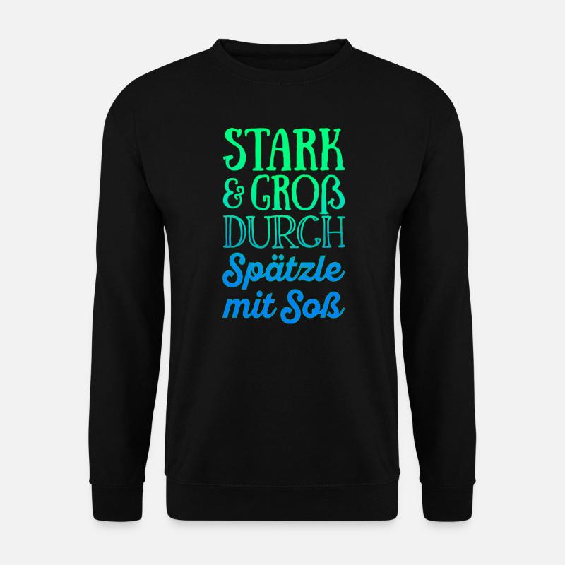 Stark und groß durch Spätzle mit Soß - Unisex Pullover - Schwarz
