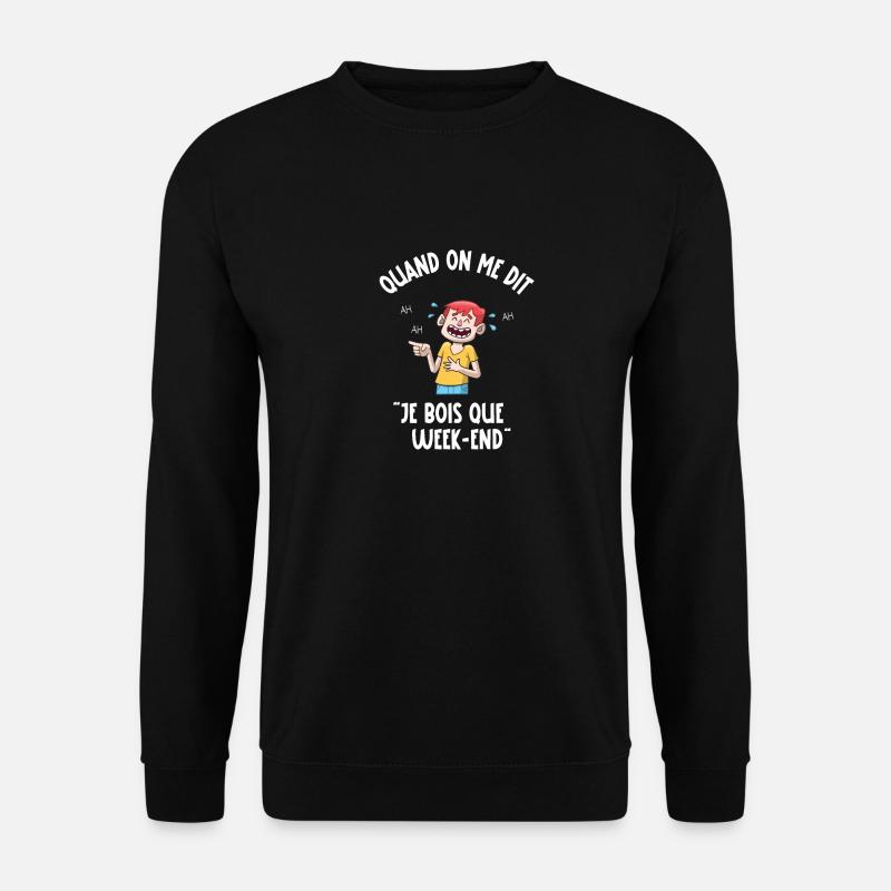 je bois que le week-end - Sweat-shirt Unisexe - noir