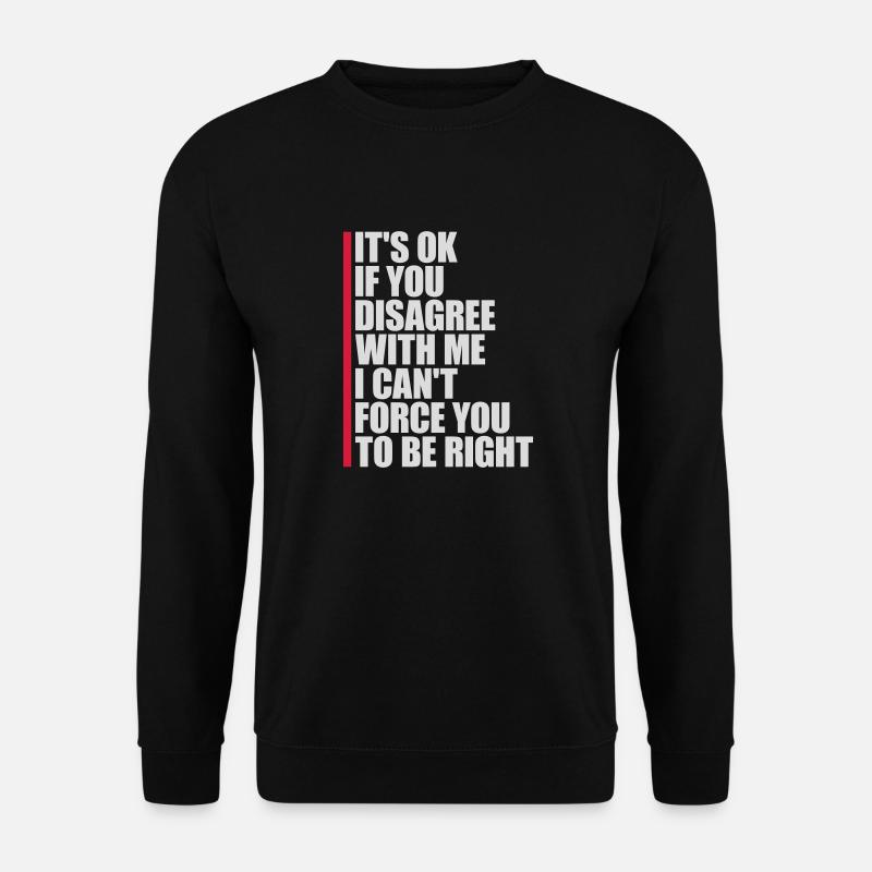 you disagree with me - Unisex Sweatshirt - black