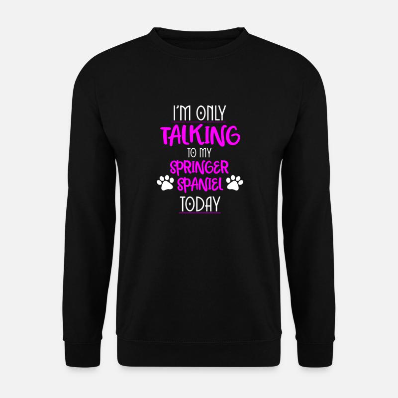 Springer épagneul drôles dictons - Sweat-shirt Unisexe - noir