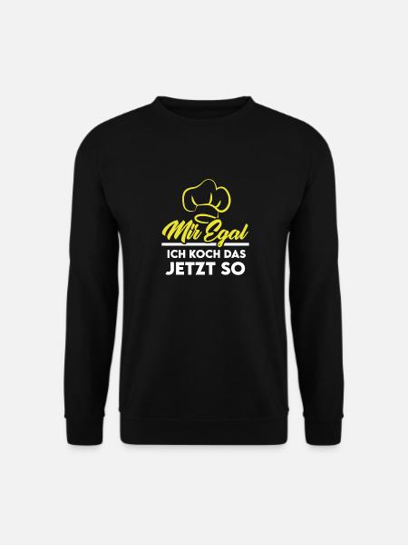 Koch kochen braten Küche Spruch mir egal - Unisex Pullover - Schwarz