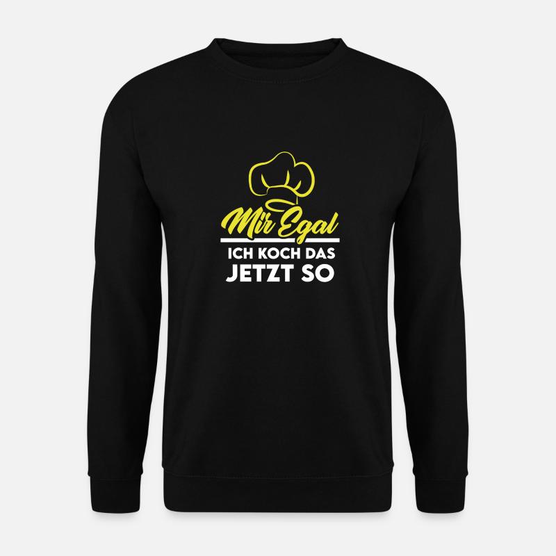 Koch kochen braten Küche Spruch mir egal - Unisex Pullover - Schwarz