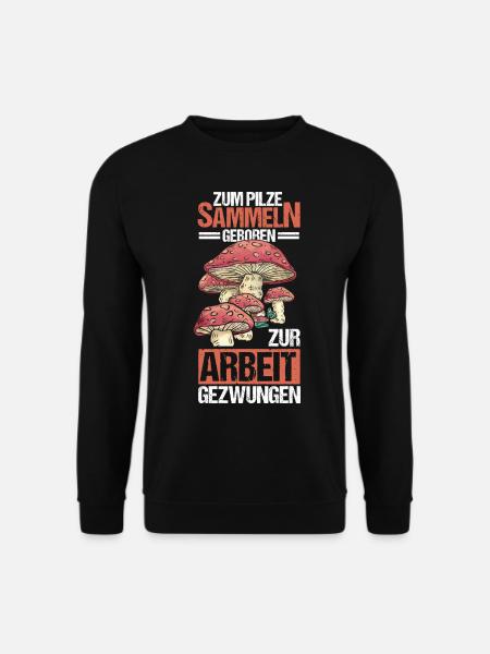 Zum Pilze sammeln Geboren - Unisex Pullover - Schwarz
