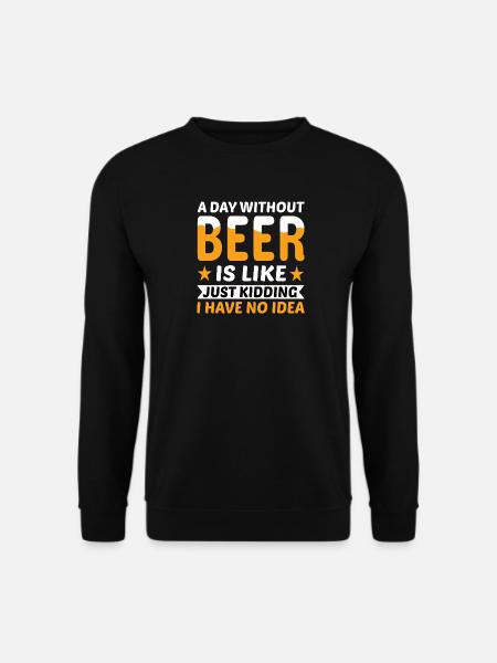 A day without beer just kidding - Unisex Sweatshirt - black