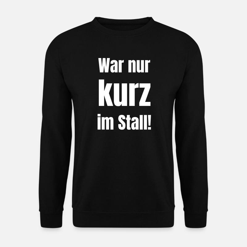 War nur kurz im Stall - Unisex Pullover - Schwarz
