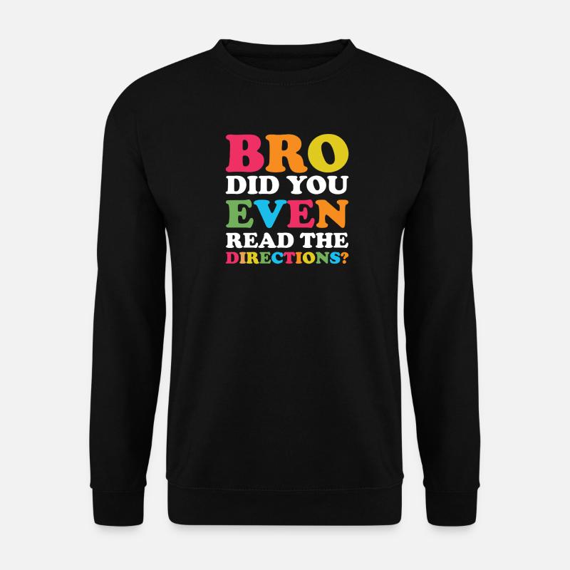 Bro read the directions - Unisex Pullover - Schwarz
