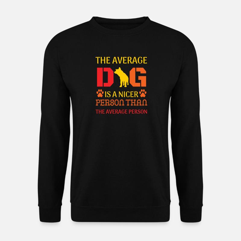 Average dog nicer than average person - Unisex Pullover - Schwarz