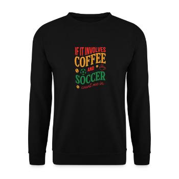 Coffee and Soccer Count Me In Quote - Unisex Sweatshirt - black - Front - Alina (178cm) & Michal (187cm)