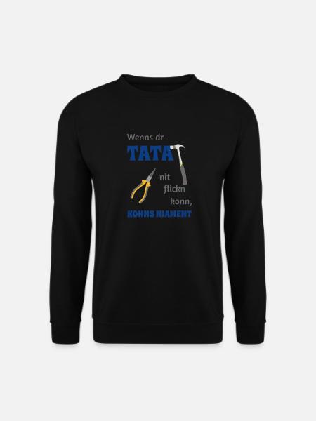 Wenns dr Tata nit flickn konn Dialekt Spruch - Unisex Pullover - Schwarz