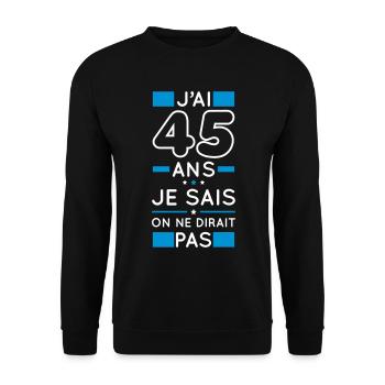 Anniversaire 45 ans - J'ai 45 ans je sais - Sweat-shirt Unisexe - noir - Devant - Alina (178cm) & Michal (187cm)