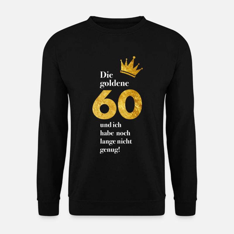 Die goldene 60 und ich habe noch nicht genug! - Unisex Pullover - Schwarz