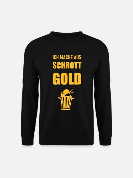 Ich mache aus Schrott Gold - Unisex Pullover - Schwarz
