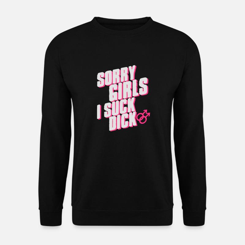 Sorry Girls I suck dick - Unisex Pullover - Schwarz