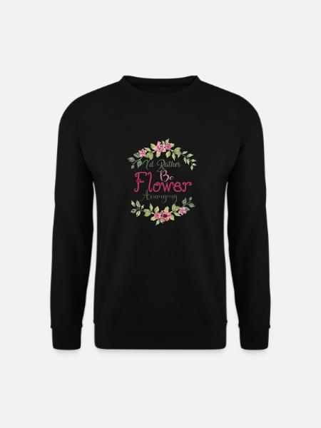 I'D RATHER BE FLOWER ARRANGING - Unisex Sweatshirt - black