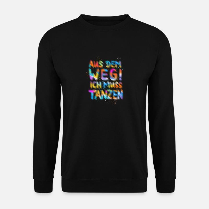 Aus dem Weg, ich muss tanzen! Sprüche, Party, - Unisex Pullover - Schwarz