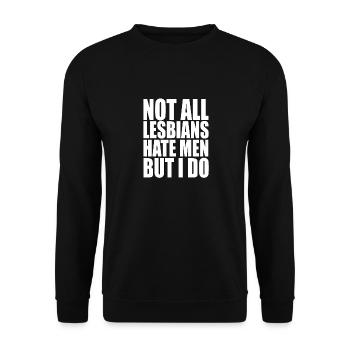 Not all lesbians hate men, but I do - Unisex Sweatshirt - black - Front - Alina (178cm) & Michal (187cm)