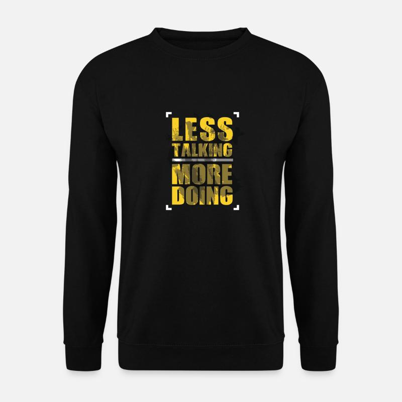 LESS TALKING - MORE DOING - Unisex Sweatshirt - black