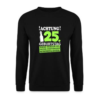 25 Geburtstag Besoffen Alkohol Jahre - Unisex Pullover - Schwarz - Vorne - Alina (178cm) & Michal (187cm)