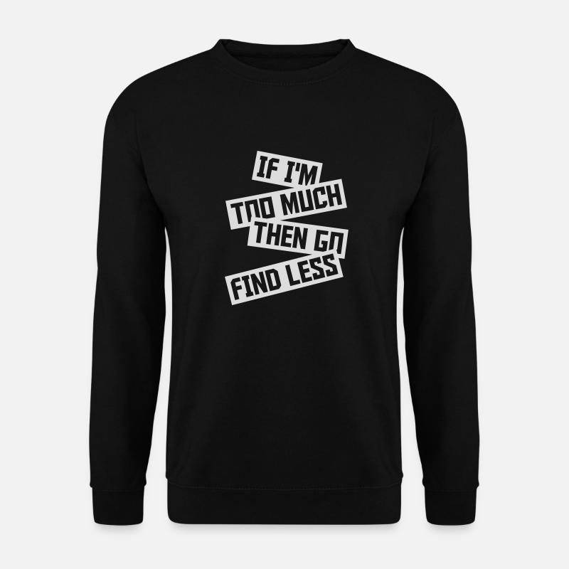 if im too much - Unisex Sweatshirt - black