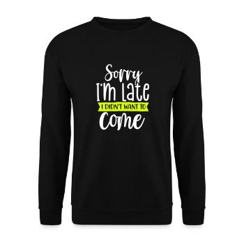 sorry I'm late I didn't want to come - Unisex Pullover - Schwarz - Vorne - Alina (178cm) & Michal (187cm)