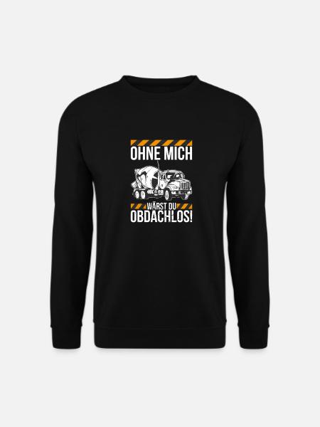 Ohne mich wärst du obdachlos Betonmischer - Unisex Pullover - Schwarz