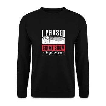 I Paused My Crime Show To Be Here - Unisex Pullover - Schwarz - Vorne - Alina (178cm) & Michal (187cm)
