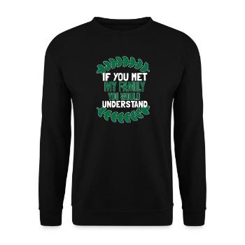 If You Met My Family You Would Understand - Unisex Sweatshirt - black - Front - Alina (178cm) & Michal (187cm)