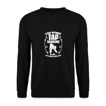 A Day Without Funny Tap Dancing Humor A Tap Dance - Unisex Sweatshirt - black - Front - Alina (178cm) & Michal (187cm)