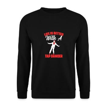 Life Is Better Funny Tap Dance Tap Dancing For A - Unisex Sweatshirt - black - Front - Alina (178cm) & Michal (187cm)