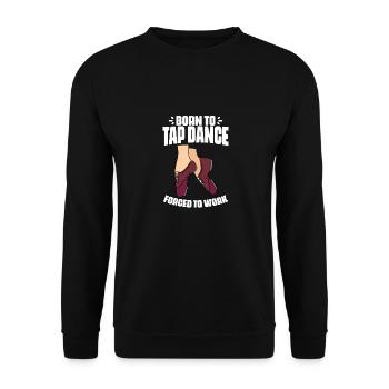 Funny Born To Tap Dance Forced To Work Tap Dance - Unisex Pullover - Schwarz - Vorne - Alina (178cm) & Michal (187cm)