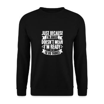 Just Because I'm Awake Doesn't Mean I'm Ready To - Unisex Sweatshirt - black - Front - Alina (178cm) & Michal (187cm)