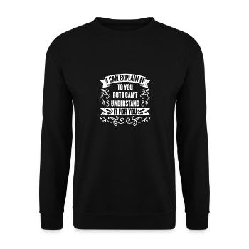 I Can Explain It To You But I Can't Explain It To - Unisex Sweatshirt - black - Front - Alina (178cm) & Michal (187cm)