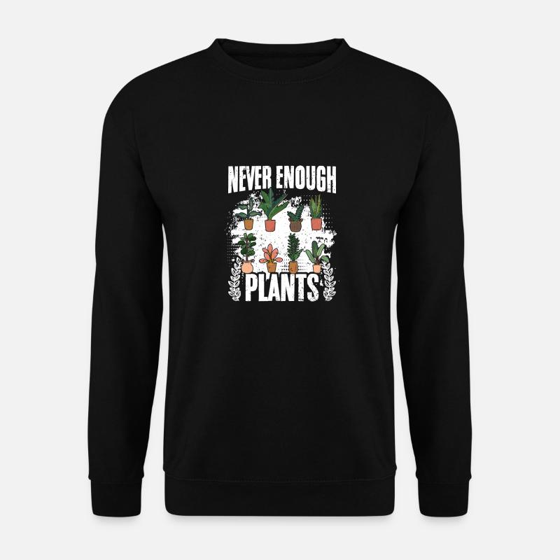 Never Enough Plants Funny Gardening Humor A Plant - Unisex Pullover - Schwarz