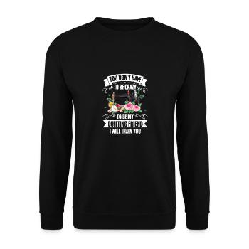 You Don't Have To Be Crazy Funny Quilter For - Unisex Pullover - Schwarz - Vorne - Alina (178cm) & Michal (187cm)
