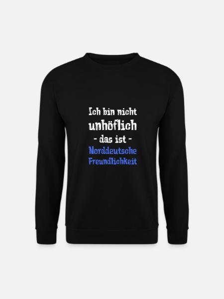 Ich bin nicht unhöflich das ist Norddeutsche Freun - Unisex Pullover - Schwarz