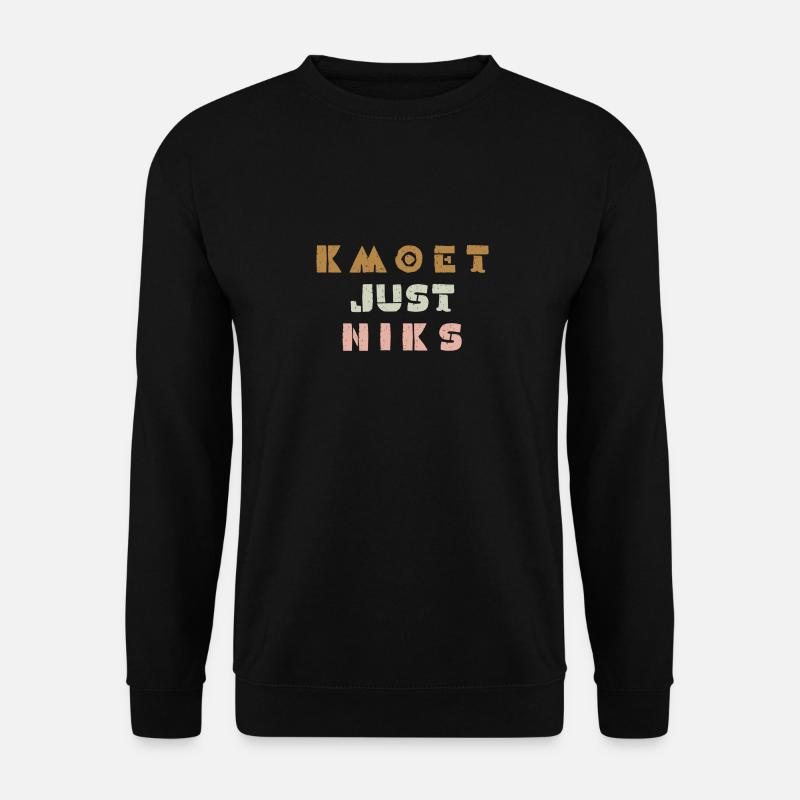 Kmoet just niks, Antwerps dialect - Unisex Sweatshirt - black